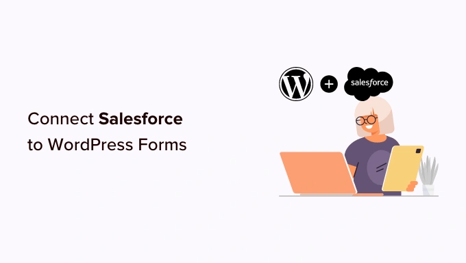 如何将 Salesforce 连接到您的 WordPress 表单