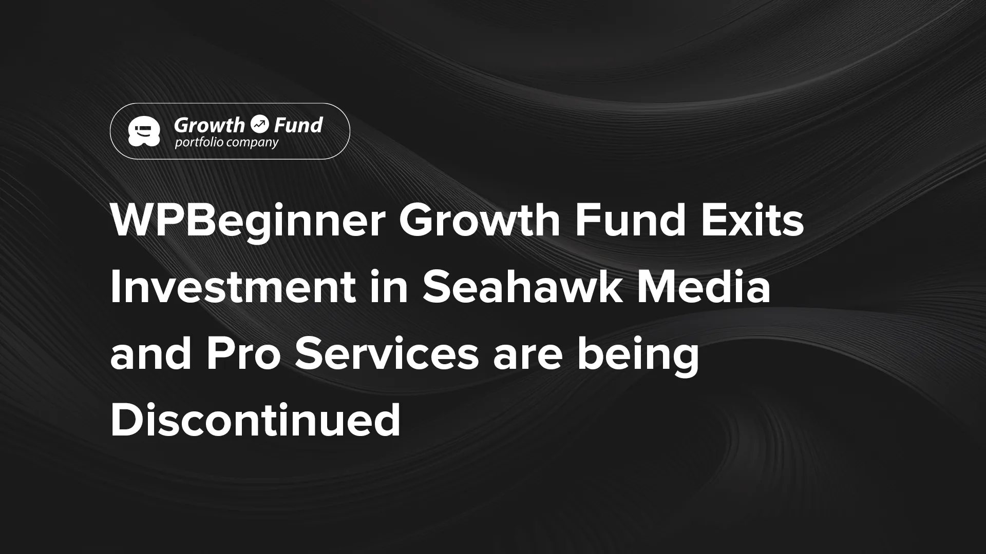 WPBeginner Growth Fund 退出 Seahawk Media 投资，Pro Services 将停运