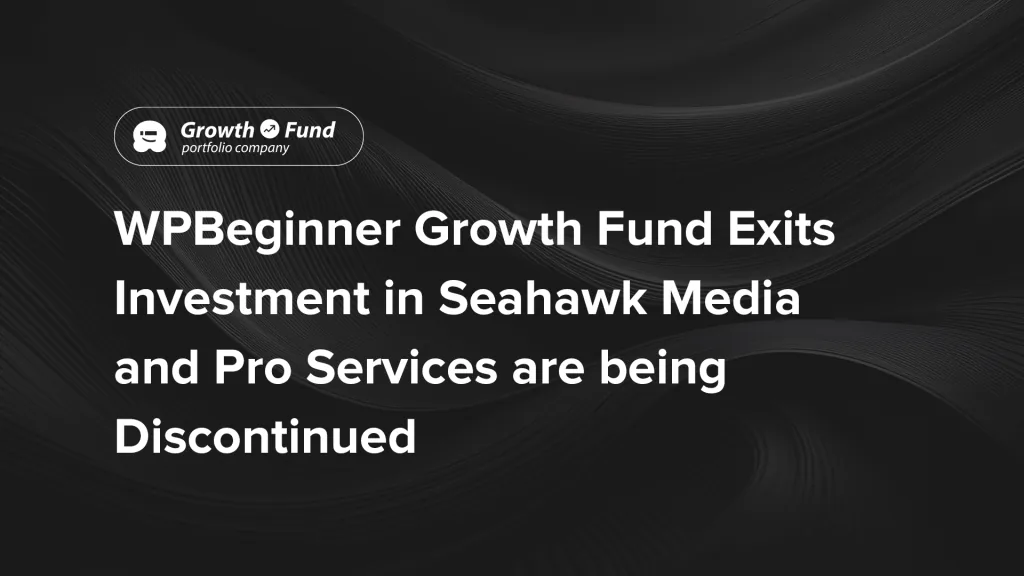 WPBeginner Growth Fund 退出 Seahawk Media 投资