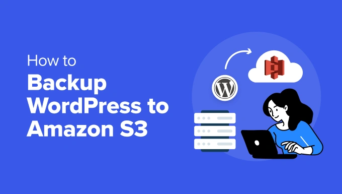 如何将 WordPress 备份到 Amazon S3（免费 + 付费方法）