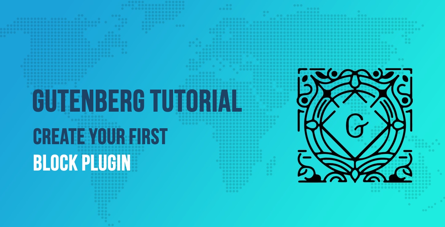 初学者开发者的古腾堡教程:创建你的第一个块插件 1 gutenberg tutorial
