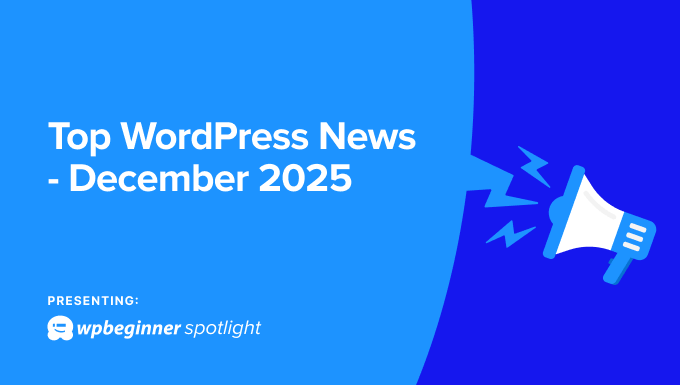 WPBeginner Spotlight 19:更智能的插件、AI 创新与 WordPress 的未来 1 top wordpress news december 2025 in post